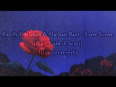 Randy Edelman & Nathan Barr - Love Scene (feat. Lisbeth Scott) {slowed+reverb}