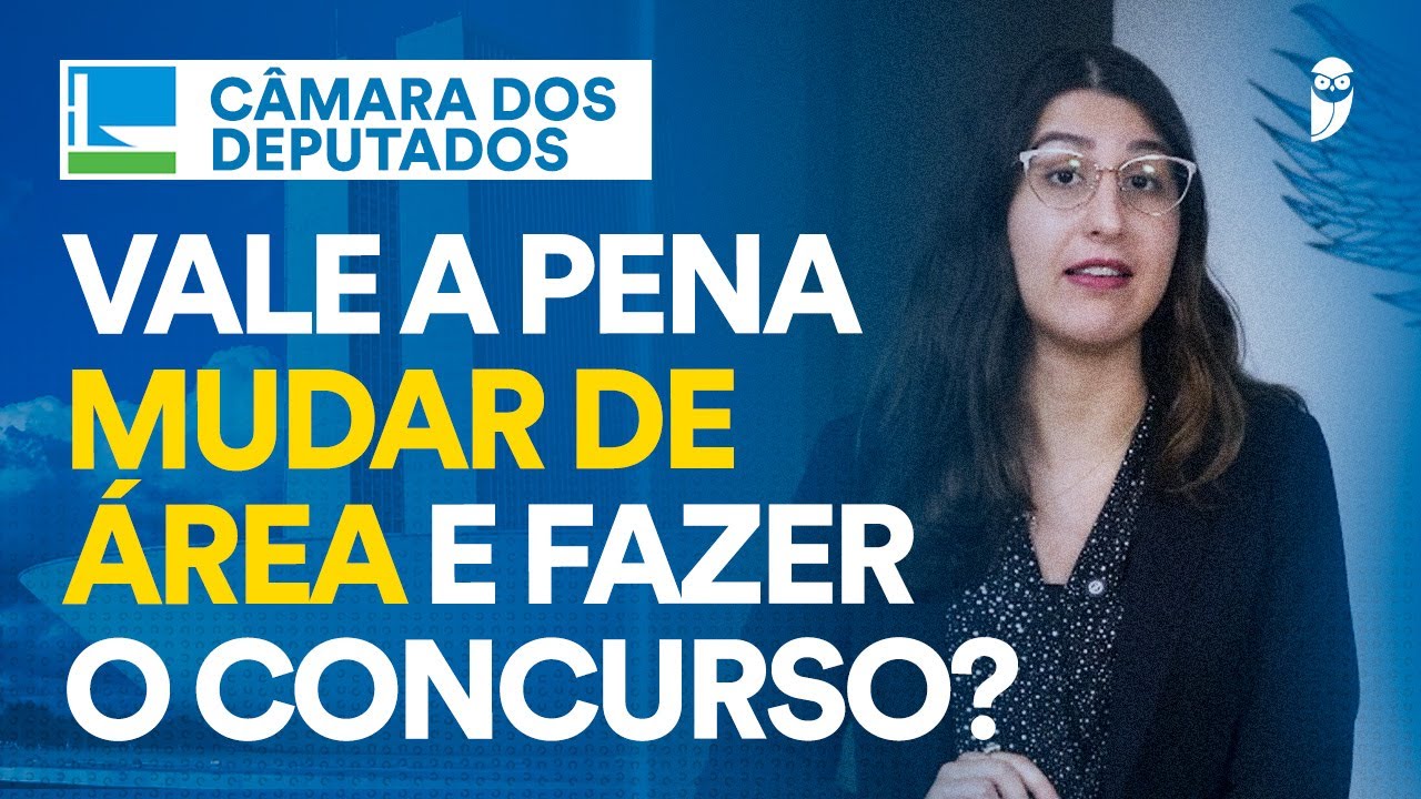 Vale a pena mudar de área e fazer o concurso da Câmara dos Deputados?