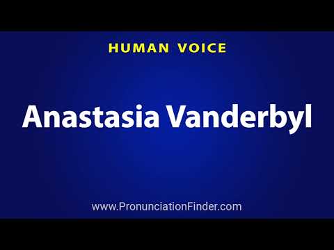 How To Pronounce Anastasia Vanderbyl