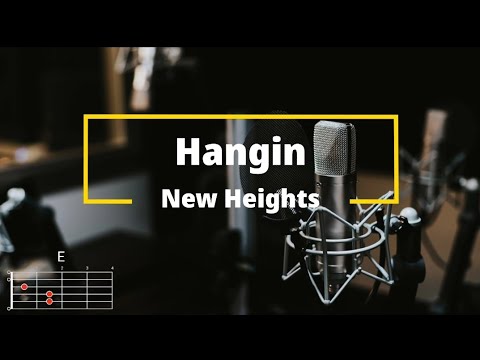 Hangin - New Heights | Lyrics and Chords