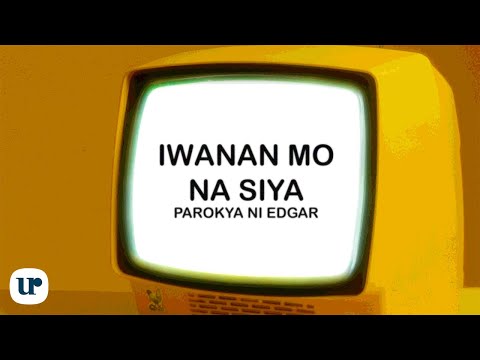 Iwanan Mo Na Siya - Parokya ni Edgar