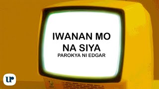Parokya Ni Edgar - Iwanan Mo Na Siya (Official Lyric Video)