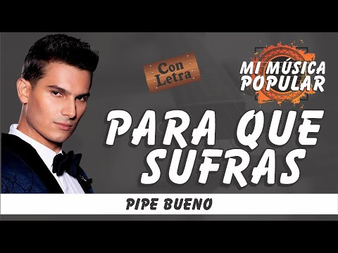 Para Que Sufras - Pipe Bueno - Con Letra (Video Lyric)