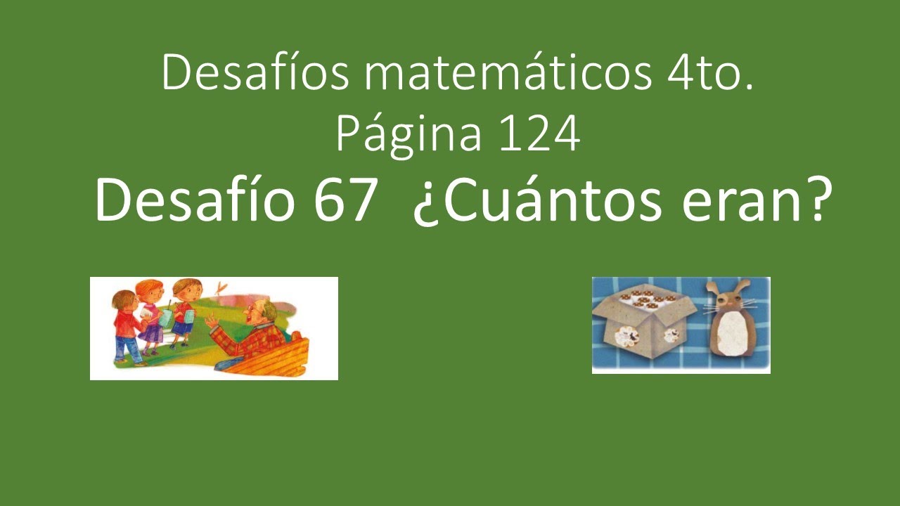 Matemáticas 4to. Desafío 67 ¿Cuántos eran Página 124 problemas de fracciones