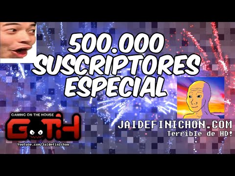 Jaidefinichon especial 500k (resubido)