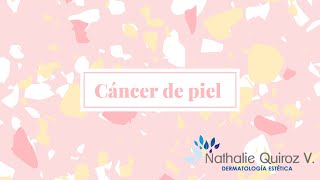 CANCER DE PIEL - NATHALIE QUIROZ DERMATOLOGA