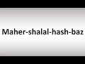 How to Pronounce Maher-shalal-hash-baz