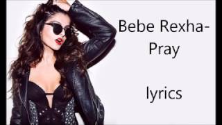 bebe rexha - pray (lyrics)
