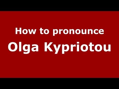 How to Pronounce Olga Kypriotou - PronounceNames.com
