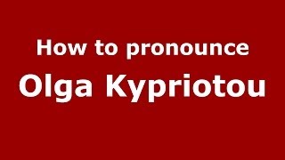 How to pronounce Olga Kypriotou