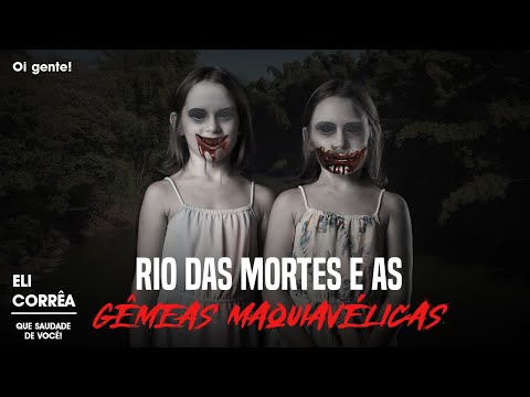 Rio das mortes e as gêmeas maquiavélicas | Eli Corrêa Oficial |
