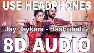 Jay Jaykara (8D Audio) || Baahubali 2 || Kailash Kher || Anushka Shetty, Prabhas