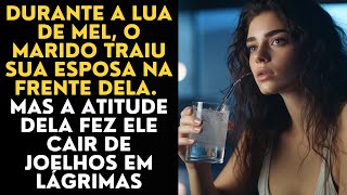 Durante a lua de mel, o marido traiu sua esposa na frente dela. Mas a atitude dela fez ele...