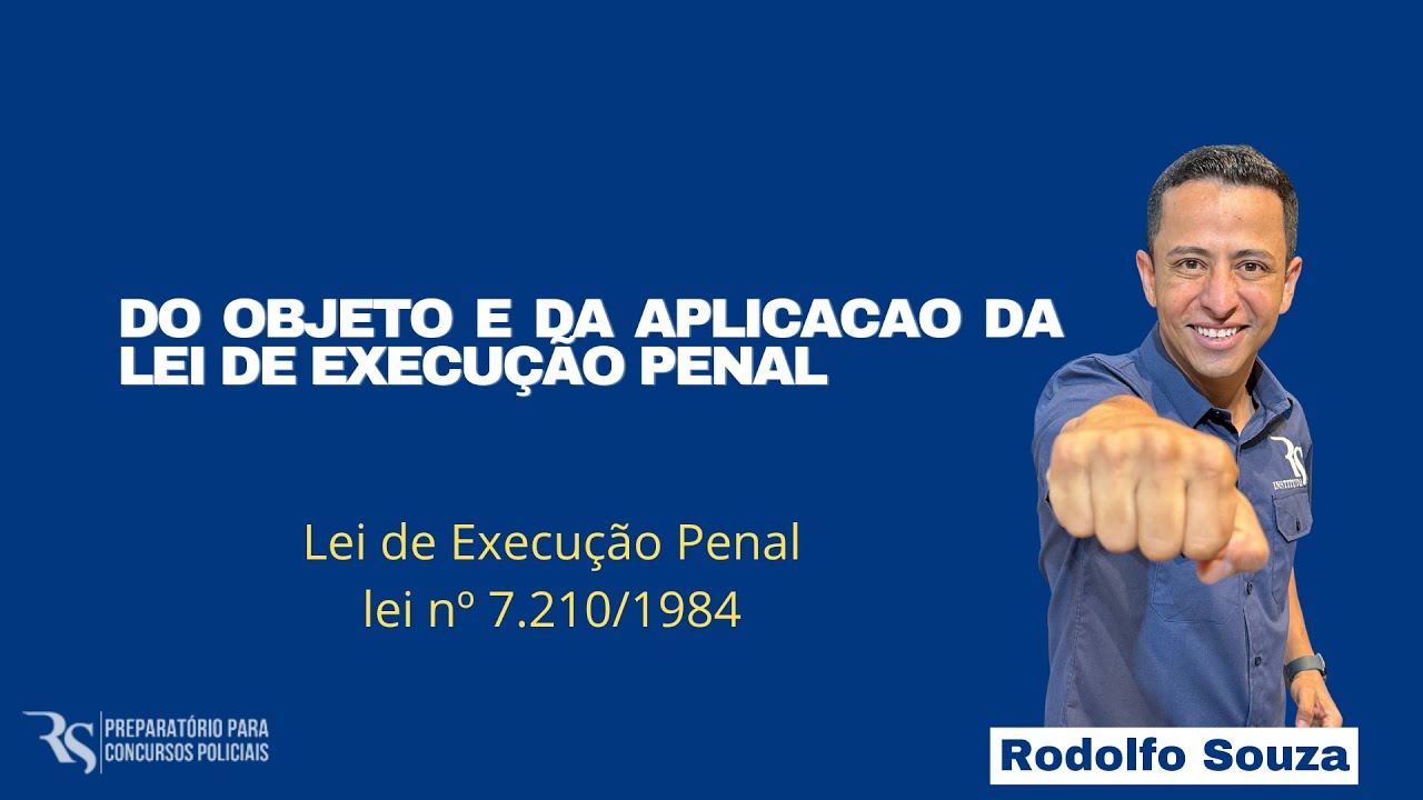 Lei de Execução Penal - Do Objeto e da Aplicacao da Lei de Execução Penal