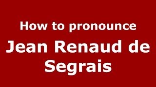 How to pronounce Jean Renaud De Segrais
