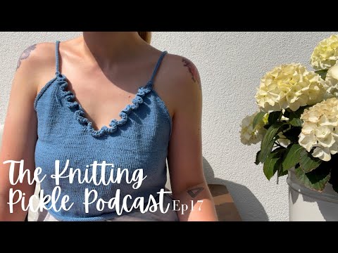 The Knitting Pickle Podcast- Ep 17 - It’s been a while!