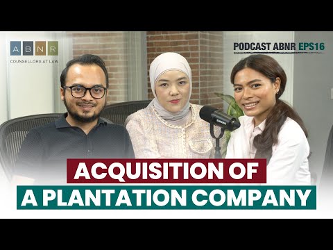 Acquisition of a Plantation Company - ABNR Podcast (Eps. 16)