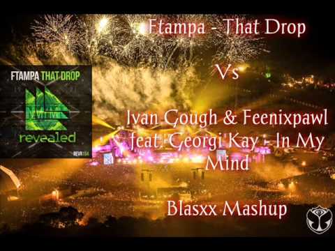 FTampa - That Drop Vs Ivan Gough & Feenixpawl feat. Georgi Kay - In My Mind (Blasxx Mashup)