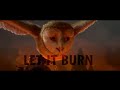 Let It Burn Guardians Of Ga Hoole
