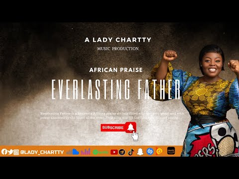 Lady Chartty- Everlasting  Father ( African Praise) Video