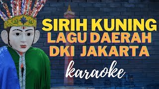 Download lagu SIRIH KUNING - LAGU DAERAH DKI JAKARTA | KARAOKE LAGU DAERAH mp3