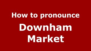 How to pronounce Downham Market