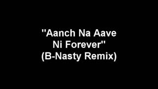 Aanch Na Aave Ni Forever (B-Nasty Remix)