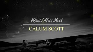 What I Miss Most -Calum Scott ( Lyrics)