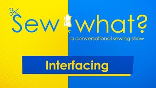 Interfacing - what is interfacing? | Ep3 Sew What - A conversational sewing podcast show