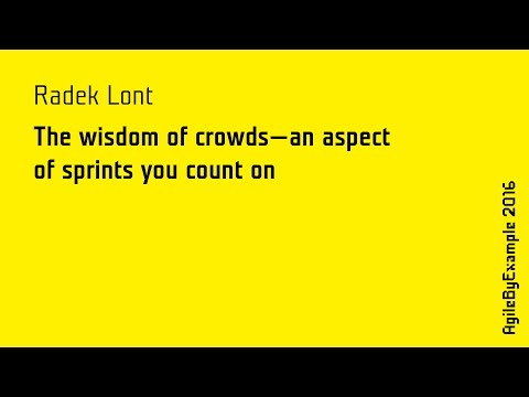 AgileByExample 2016: Radek Lont - The wisdom of crowds - an aspect of sprints you count on