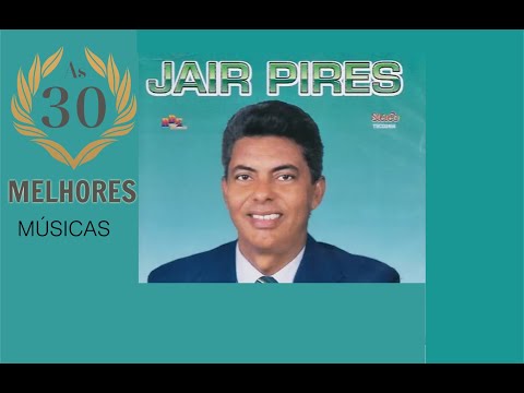 OS 30 MELHORES LOUVORES DE JAIR PIRES