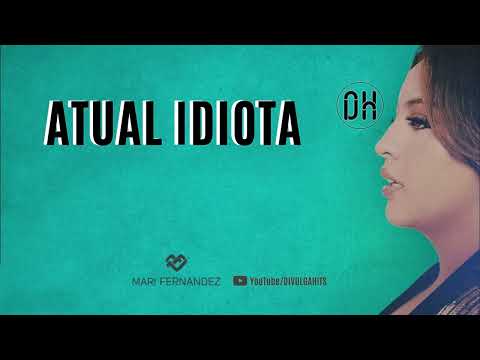 ATUAL IDIOTA - MARI FERNANDEZ - MÚSICA NOVA ( ÁUDIO OFICIAL )