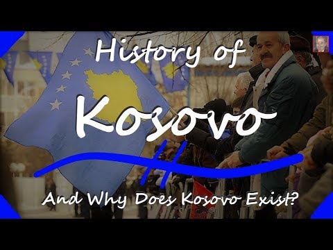 The History of Kosovo - Why Does Kosovo Exist?