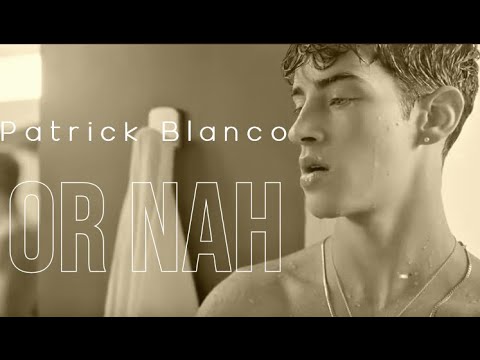 Patrick Blanco || Or Nah