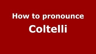 How to pronounce Coltelli