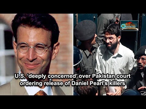 U.S. 'deeply concerned' over Pakistan court ordering release of Daniel Pearl's killers