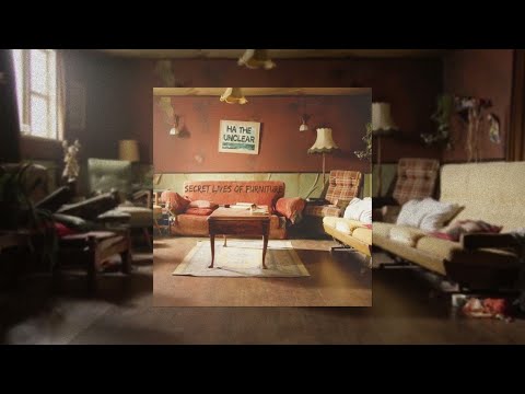 Ha The Unclear - Secret Lives Of Furniture (AUDIO)