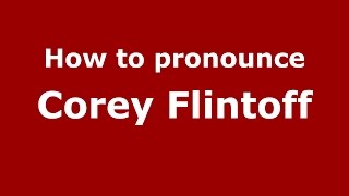 How to pronounce Corey Flintoff