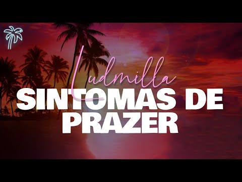 ludmilla - sintomas de prazer (letra/lyrics)