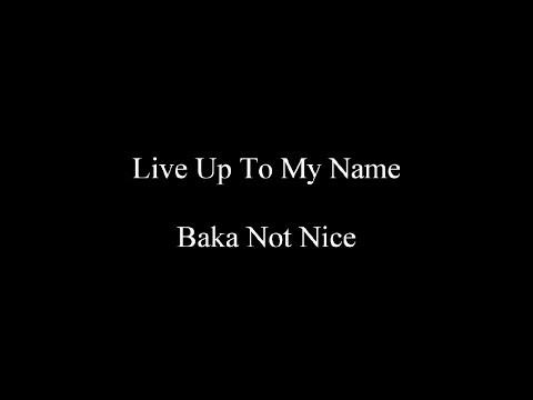 Live Up To My Name - Baka Not Nice