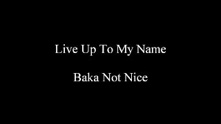 Live Up To My Name - Baka Not Nice