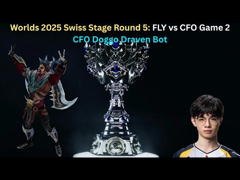 Worlds 2025 Swiss Stage Round 5: FLY vs CFO Game 2 (CFO Doggo Draven Bot POV)