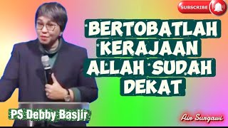 Download lagu BERTOBATLAH KERAJAAN ALLAH SUDAH DEKAT- PS DEBBY BASJIR  mp3