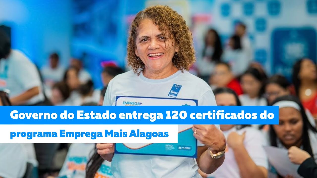 Governo do Estado entrega 120 certificados do Programa Emprega Mais Alagoas