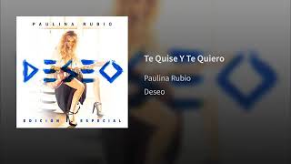 Te Quise Y Te Quiero - Paulina Rubio