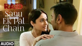 Sanu Ek Pal Chain Full Audio | Raid | Ajay Devgn | Ileana D&#39;Cruz| Tanishk B | Rahat Fateh Ali Khan