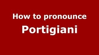 How to pronounce Portigiani