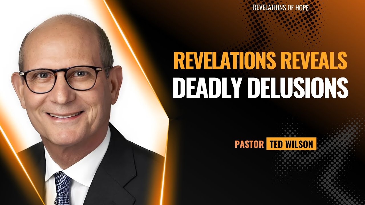 Revelations Reveals Deadly Delusions | Pastor Ted Wilson