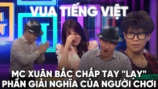 Cười bò với phần giải nghĩa trong Vua Tiếng Việt khiến MC Xuân Bắc phải chắp tay lạy