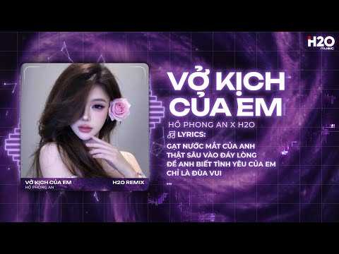 Vở Kịch Của Em Remix (Hot TikTok) - Hồ Phong An | Anh Biết Hết Mà Nhưng Anh Không Nói Ra Vì Yêu Em